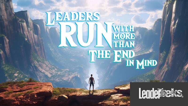 Leaders Run with More than the End in Mind